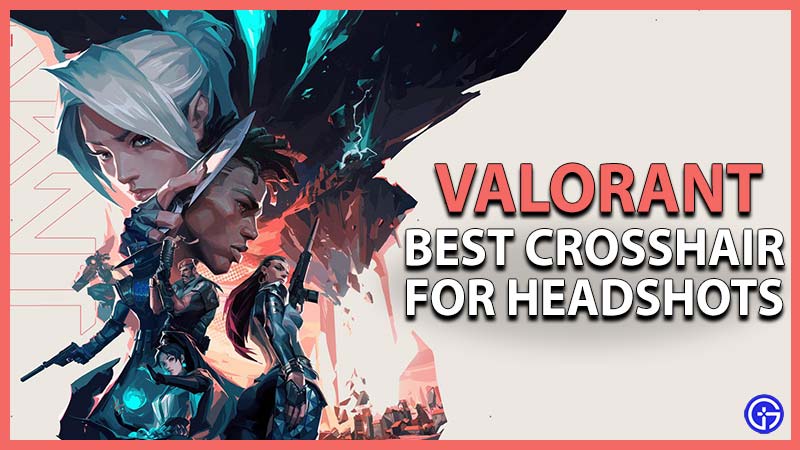 Best Valorant Crosshair For Headshots
