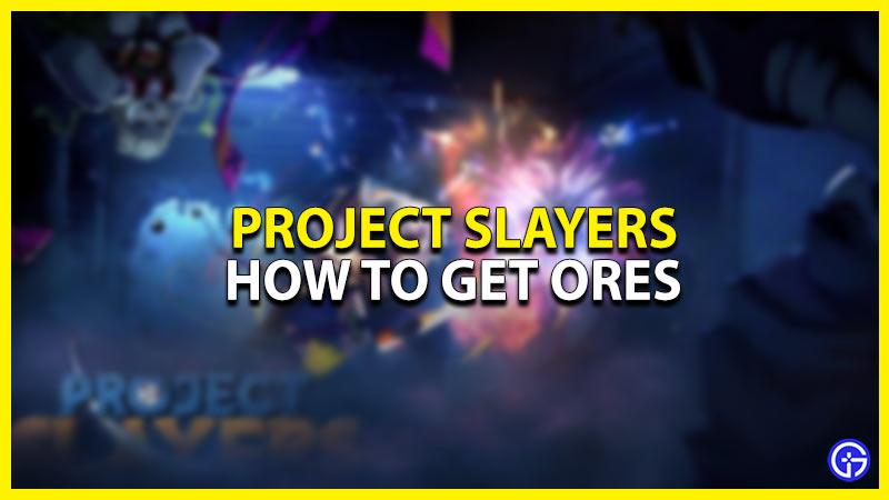 how to get ores in project slayers