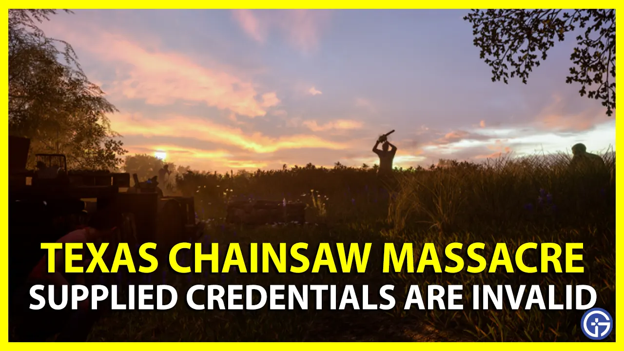 Texas Chainsaw Massacre 'Supplied Credentials Are Invalid' Troubleshooting Tips